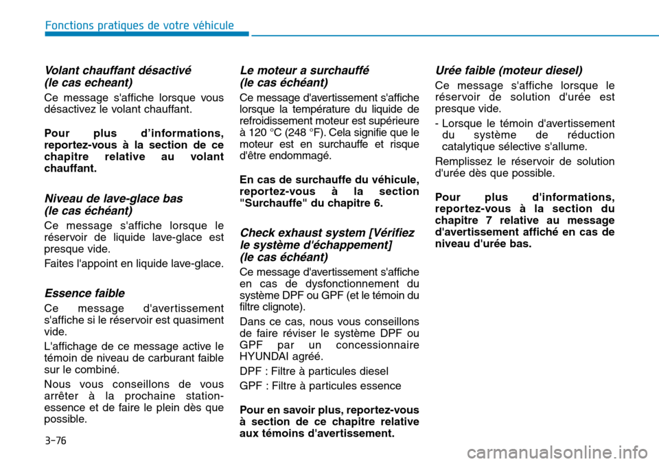 Hyundai Kona 2019 Manuel du propriétaire (in French) 3-76
Fonctions pratiques de votre véhicule
Volant chauffant désactivé
(le cas echeant)
Ce message saffiche lorsque vous
désactivez le volant chauffant.
Pour plus d’informations,
reportez-vous Hyundai Kona 2019 Manuel du propriétaire (in French) 3-76
Fonctions pratiques de votre véhicule
Volant chauffant désactivé
(le cas echeant)
Ce message saffiche lorsque vous
désactivez le volant chauffant.
Pour plus d’informations,
reportez-vous