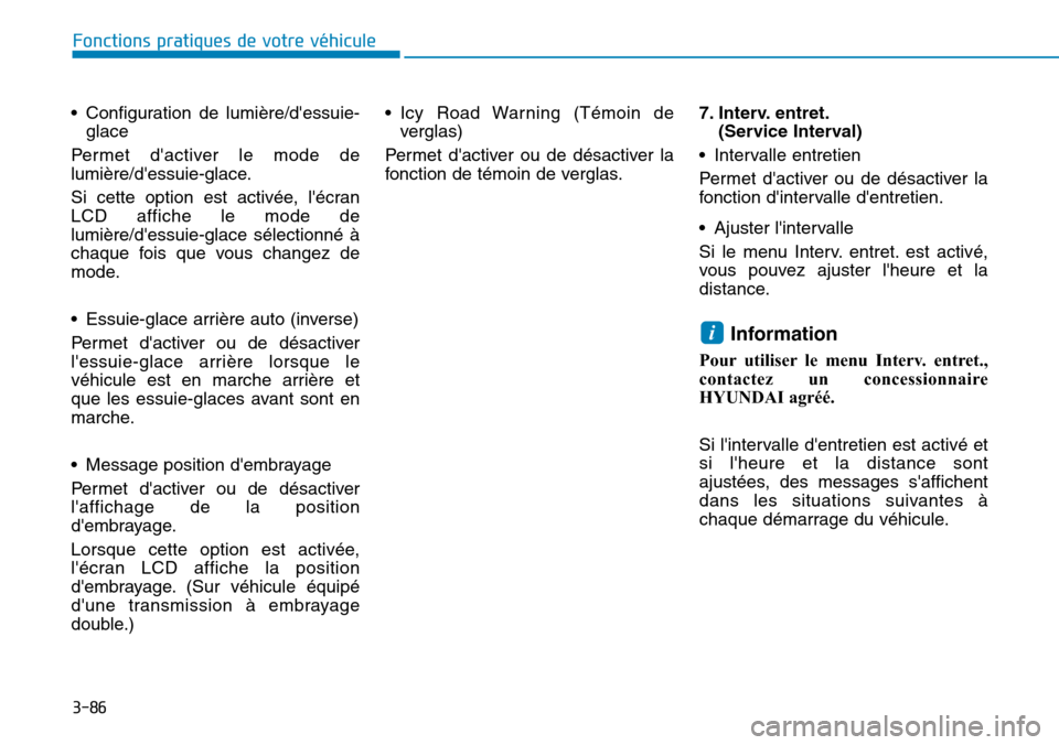 Hyundai Kona 2019 Manuel du propriétaire (in French) 3-86
Fonctions pratiques de votre véhicule
• Configuration de lumière/dessuie-
glace
Permet dactiver le mode de
lumière/dessuie-glace.
Si cette option est activée, lécran
LCD affiche le mo Hyundai Kona 2019 Manuel du propriétaire (in French) 3-86
Fonctions pratiques de votre véhicule
• Configuration de lumière/dessuie-
glace
Permet dactiver le mode de
lumière/dessuie-glace.
Si cette option est activée, lécran
LCD affiche le mo