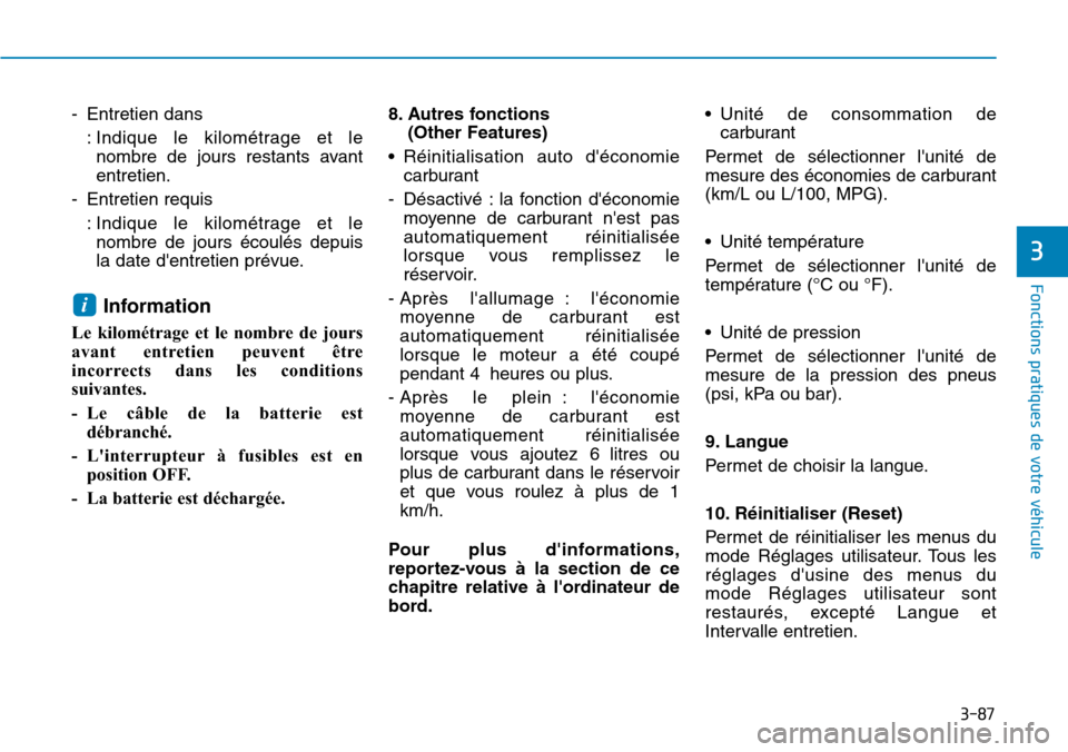 Hyundai Kona 2019  Manuel du propriétaire (in French) 3-87
Fonctions pratiques de votre véhicule 
3
- Entretien dans
: Indique le kilométrage et le
nombre de jours restants avant
entretien.
- Entretien requis
: Indique le kilométrage et le
nombre de j