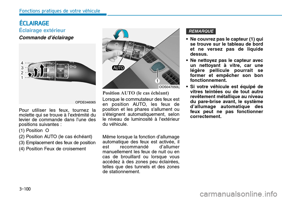 Hyundai Kona 2019  Manuel du propriétaire (in French) 3-100
Fonctions pratiques de votre véhicule
Éclairage extérieur 
Commande d’éclairage 
Pour utiliser les feux, tournez la
molette qui se trouve à l’extrémité du
levier de commande dans l’