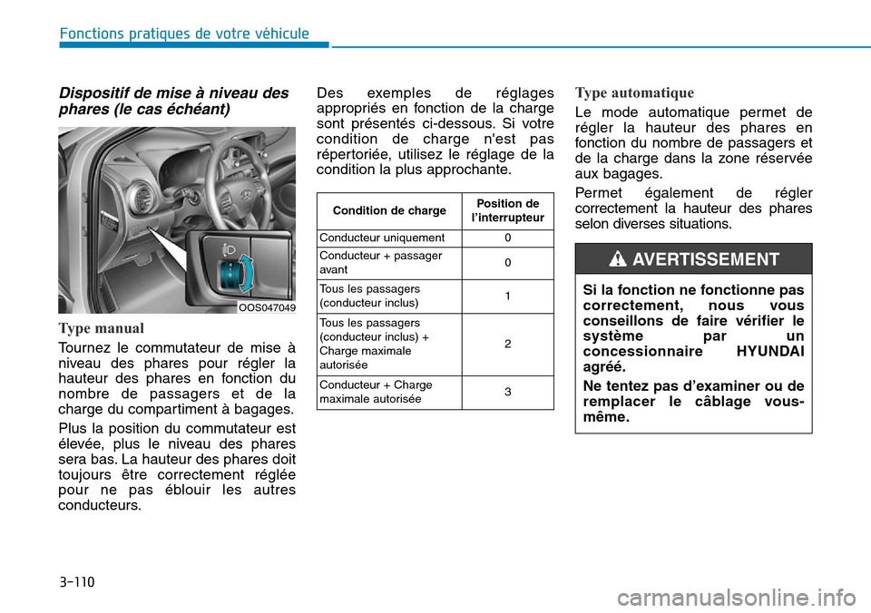 Hyundai Kona 2019 Manuel du propriétaire (in French) 3-110
Fonctions pratiques de votre véhicule
Dispositif de mise à niveau des
phares (le cas échéant)
Type manual
Tournez le commutateur de mise à
niveau des phares pour régler la
hauteur des phar Hyundai Kona 2019 Manuel du propriétaire (in French) 3-110
Fonctions pratiques de votre véhicule
Dispositif de mise à niveau des
phares (le cas échéant)
Type manual
Tournez le commutateur de mise à
niveau des phares pour régler la
hauteur des phar