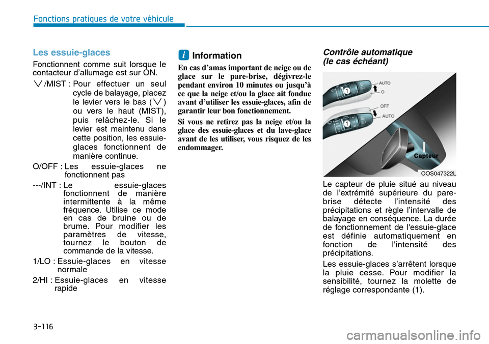 Hyundai Kona 2019 Manuel du propriétaire (in French) 3-116
Fonctions pratiques de votre véhicule
Les essuie-glaces
Fonctionnent comme suit lorsque le
contacteur d’allumage est sur ON.
/MIST : Pour effectuer un seul
cycle de balayage, placez
le levier Hyundai Kona 2019 Manuel du propriétaire (in French) 3-116
Fonctions pratiques de votre véhicule
Les essuie-glaces
Fonctionnent comme suit lorsque le
contacteur d’allumage est sur ON.
/MIST : Pour effectuer un seul
cycle de balayage, placez
le levier