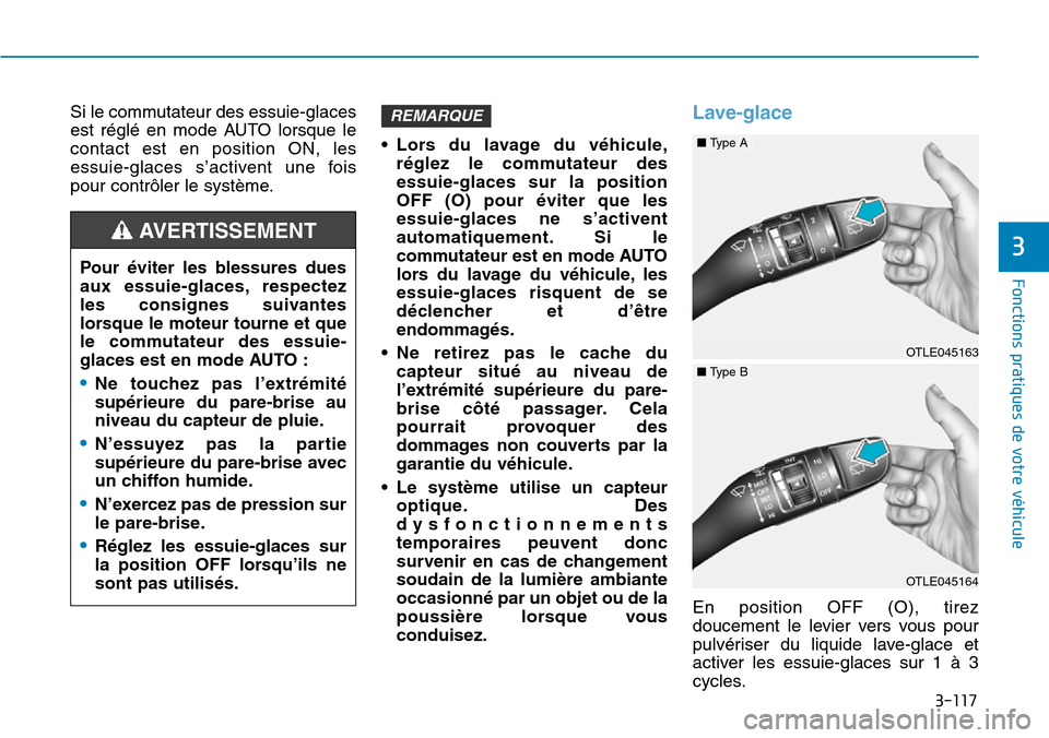 Hyundai Kona 2019 Manuel du propriétaire (in French) 3-117
Fonctions pratiques de votre véhicule
3
Si le commutateur des essuie-glaces
est réglé en mode AUTO lorsque le
contact est en position ON, les
essuie-glaces s’activent une fois
pour contrôl Hyundai Kona 2019 Manuel du propriétaire (in French) 3-117
Fonctions pratiques de votre véhicule
3
Si le commutateur des essuie-glaces
est réglé en mode AUTO lorsque le
contact est en position ON, les
essuie-glaces s’activent une fois
pour contrôl