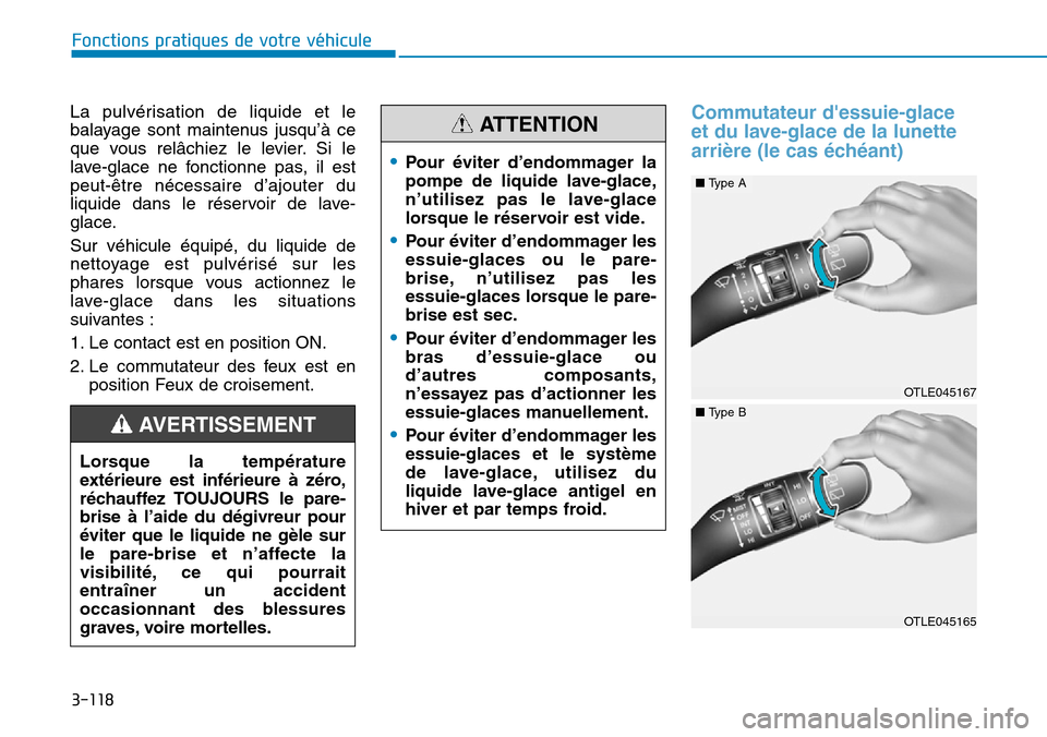 Hyundai Kona 2019 Manuel du propriétaire (in French) 3-118
Fonctions pratiques de votre véhicule
La pulvérisation de liquide et le
balayage sont maintenus jusqu’à ce
que vous relâchiez le levier. Si le
lave-glace ne fonctionne pas, il est
peut-êt Hyundai Kona 2019 Manuel du propriétaire (in French) 3-118
Fonctions pratiques de votre véhicule
La pulvérisation de liquide et le
balayage sont maintenus jusqu’à ce
que vous relâchiez le levier. Si le
lave-glace ne fonctionne pas, il est
peut-êt