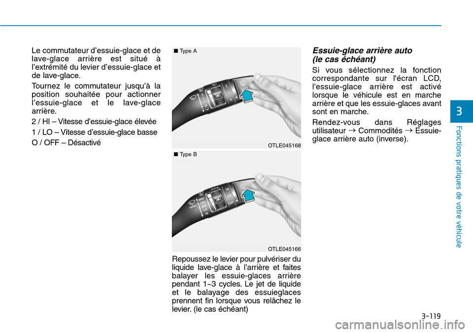 Hyundai Kona 2019 Manuel du propriétaire (in French) 3-119
Fonctions pratiques de votre véhicule
3
Le commutateur d’essuie-glace et de
lave-glace arrière est situé à
l’extrémité du levier d’essuie-glace et
de lave-glace.
Tournez le commutat Hyundai Kona 2019 Manuel du propriétaire (in French) 3-119
Fonctions pratiques de votre véhicule
3
Le commutateur d’essuie-glace et de
lave-glace arrière est situé à
l’extrémité du levier d’essuie-glace et
de lave-glace.
Tournez le commutat