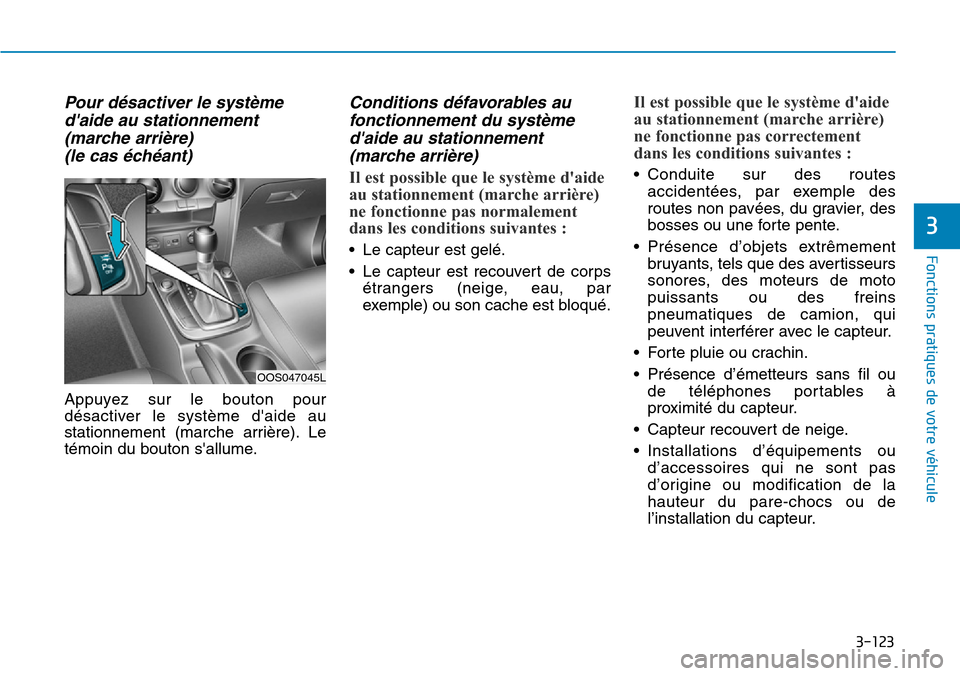 Hyundai Kona 2019 Manuel du propriétaire (in French) 3-123
Fonctions pratiques de votre véhicule
3
Pour désactiver le système
daide au stationnement
(marche arrière)
(le cas échéant)
Appuyez sur le bouton pour
désactiver le système daide au
s Hyundai Kona 2019 Manuel du propriétaire (in French) 3-123
Fonctions pratiques de votre véhicule
3
Pour désactiver le système
daide au stationnement
(marche arrière)
(le cas échéant)
Appuyez sur le bouton pour
désactiver le système daide au
s