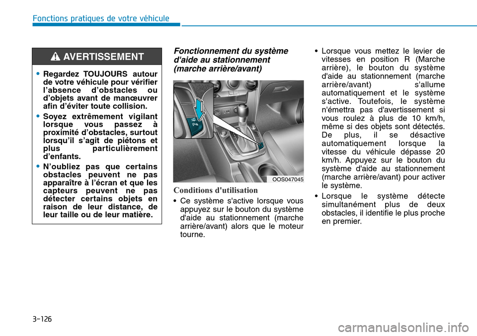 Hyundai Kona 2019 Manuel du propriétaire (in French) 3-126
Fonctions pratiques de votre véhicule
Fonctionnement du système
daide au stationnement
(marche arrière/avant)
Conditions dutilisation
• Ce système sactive lorsque vous
appuyez sur le bo Hyundai Kona 2019 Manuel du propriétaire (in French) 3-126
Fonctions pratiques de votre véhicule
Fonctionnement du système
daide au stationnement
(marche arrière/avant)
Conditions dutilisation
• Ce système sactive lorsque vous
appuyez sur le bo