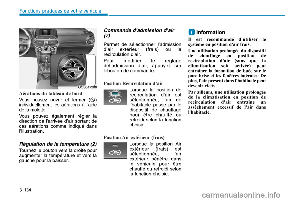 Hyundai Kona 2019 Manuel du propriétaire (in French) 3-134
Fonctions pratiques de votre véhicule
Aérations du tableau de bord
Vous pouvez ouvrir et fermer ( )
individuellement les aérations à laide
de la molette.
Vous pouvez également régler la
d Hyundai Kona 2019 Manuel du propriétaire (in French) 3-134
Fonctions pratiques de votre véhicule
Aérations du tableau de bord
Vous pouvez ouvrir et fermer ( )
individuellement les aérations à laide
de la molette.
Vous pouvez également régler la
d