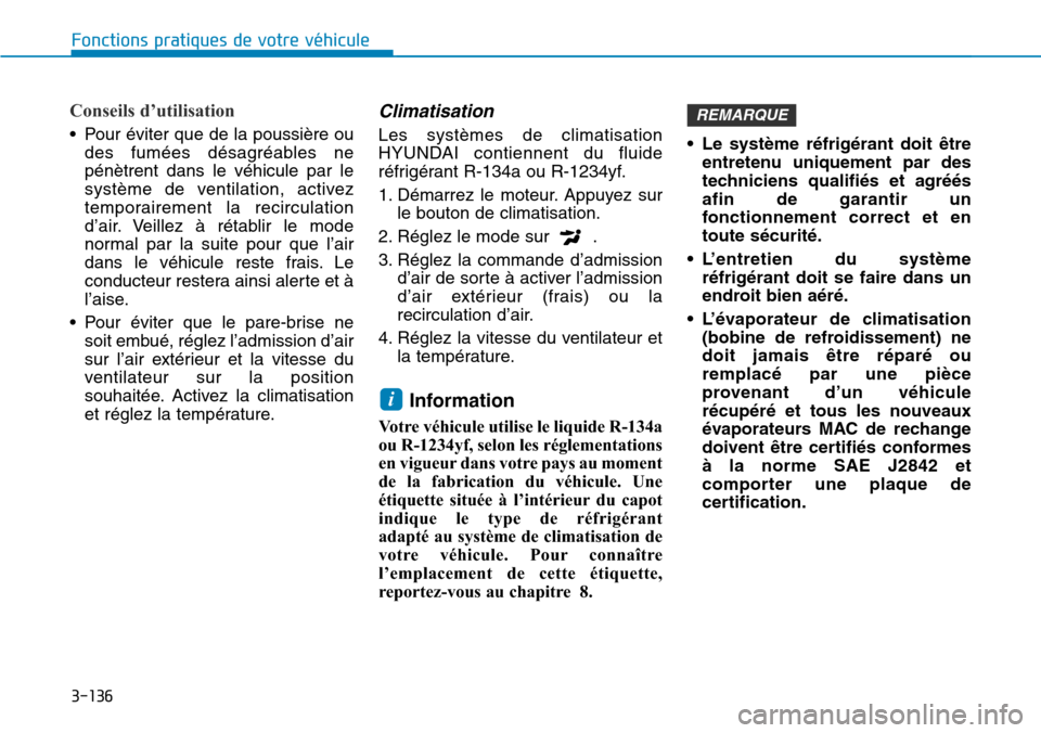 Hyundai Kona 2019 Manuel du propriétaire (in French) 3-136
Fonctions pratiques de votre véhicule
Conseils d’utilisation
• Pour éviter que de la poussière ou
des fumées désagréables ne
pénètrent dans le véhicule par le
système de ventilatio Hyundai Kona 2019 Manuel du propriétaire (in French) 3-136
Fonctions pratiques de votre véhicule
Conseils d’utilisation
• Pour éviter que de la poussière ou
des fumées désagréables ne
pénètrent dans le véhicule par le
système de ventilatio