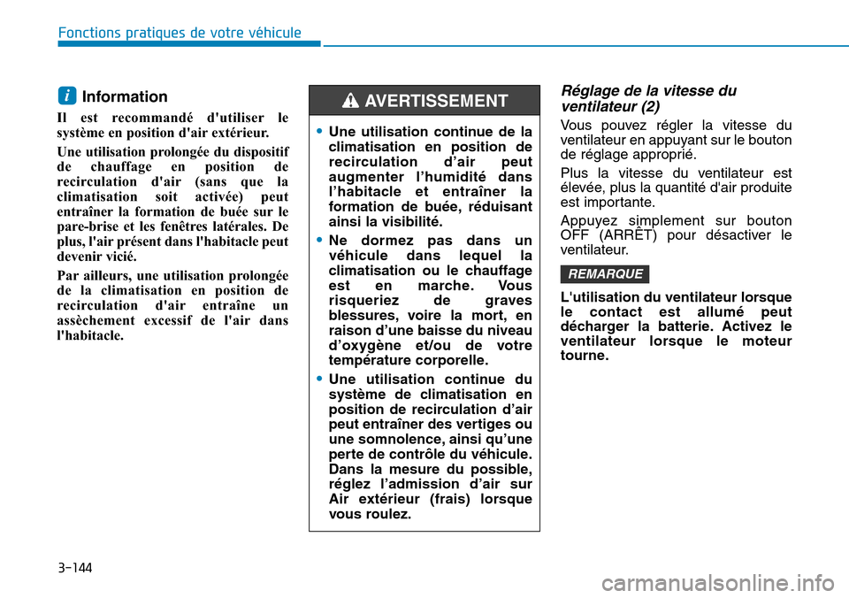Hyundai Kona 2019 Manuel du propriétaire (in French) 3-144
Fonctions pratiques de votre véhicule
Information
Il est recommandé dutiliser le
système en position dair extérieur.
Une utilisation prolongée du dispositif
de chauffage en position de
Hyundai Kona 2019 Manuel du propriétaire (in French) 3-144
Fonctions pratiques de votre véhicule
Information
Il est recommandé dutiliser le
système en position dair extérieur.
Une utilisation prolongée du dispositif
de chauffage en position de