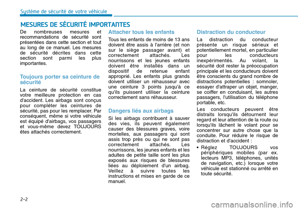 Hyundai Kona 2019  Manuel du propriétaire (in French) 2-2
De nombreuses mesures et
recommandations de sécurité sont
présentées dans cette section et tout
au long de ce manuel. Les mesures
de sécurité décrites dans cette
section sont parmi les plus