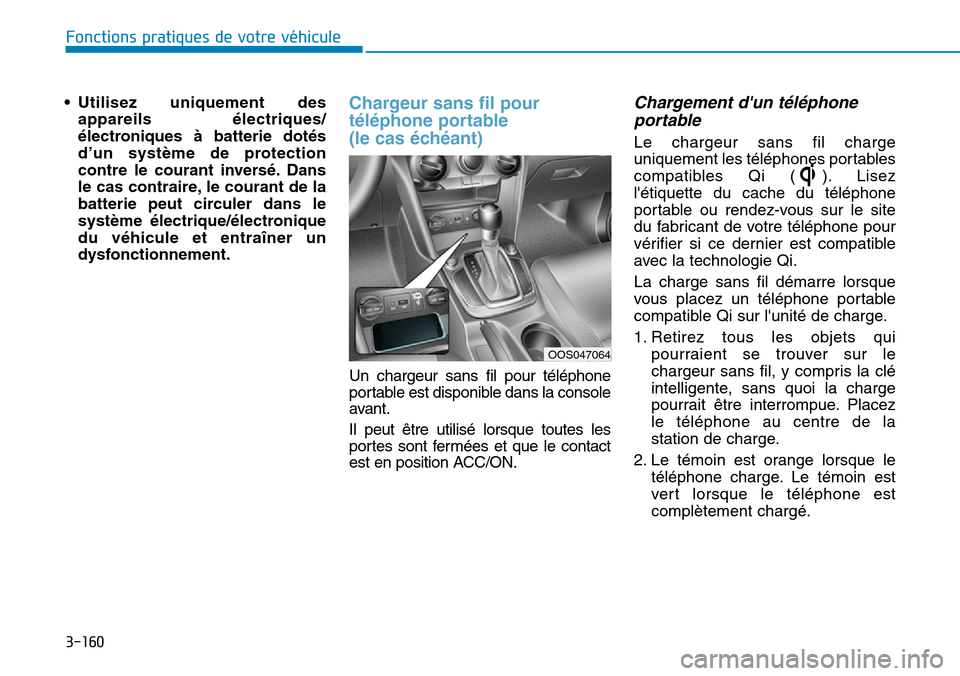 Hyundai Kona 2019 Manuel du propriétaire (in French) 3-160
Fonctions pratiques de votre véhicule
• Utilisez uniquement des
appareils électriques/
électroniques à batterie dotés
d’un système de protection
contre le courant inversé. Dans
le cas Hyundai Kona 2019 Manuel du propriétaire (in French) 3-160
Fonctions pratiques de votre véhicule
• Utilisez uniquement des
appareils électriques/
électroniques à batterie dotés
d’un système de protection
contre le courant inversé. Dans
le cas