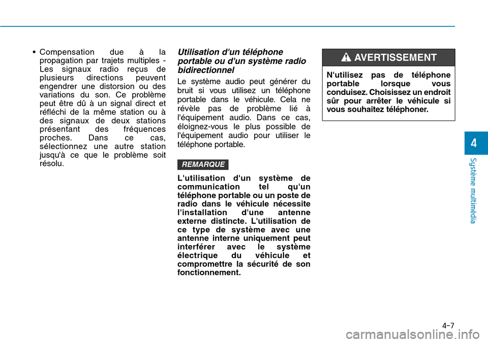 Hyundai Kona 2019 Manuel du propriétaire (in French) 4-7
Système multimédia
4
• Compensation due à la
propagation par trajets multiples -
Les signaux radio reçus de
plusieurs directions peuvent
engendrer une distorsion ou des
variations du son. C Hyundai Kona 2019 Manuel du propriétaire (in French) 4-7
Système multimédia
4
• Compensation due à la
propagation par trajets multiples -
Les signaux radio reçus de
plusieurs directions peuvent
engendrer une distorsion ou des
variations du son. C