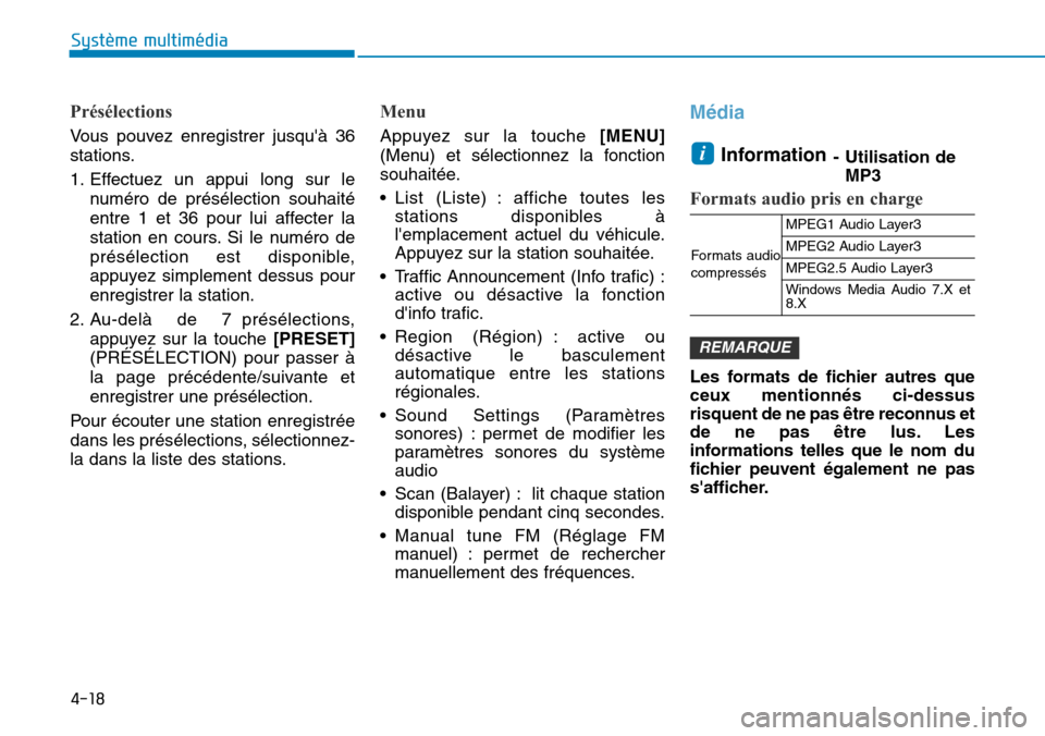 Hyundai Kona 2019  Manuel du propriétaire (in French) 4-18
Système multimédia 
Présélections
Vous pouvez enregistrer jusquà 36
stations.
1. Effectuez un appui long sur le
numéro de présélection souhaité
entre 1 et 36 pour lui affecter la
statio Hyundai Kona 2019  Manuel du propriétaire (in French) 4-18
Système multimédia 
Présélections
Vous pouvez enregistrer jusquà 36
stations.
1. Effectuez un appui long sur le
numéro de présélection souhaité
entre 1 et 36 pour lui affecter la
statio