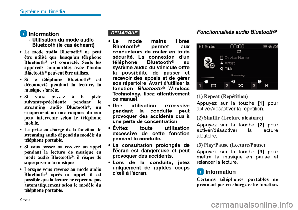 Hyundai Kona 2019  Manuel du propriétaire (in French) 4-26
Système multimédia 
Information
- Utilisation du mode audio
Bluetooth (le cas échéant)
• Le mode audio Bluetooth
®ne peut
être utilisé que lorsquun téléphone
Bluetooth
®est connecté