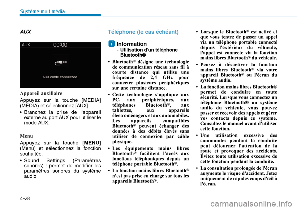 Hyundai Kona 2019  Manuel du propriétaire (in French) 4-28
Système multimédia 
AUX
Appareil auxiliaire
Appuyez sur la touche [MEDIA]
(MÉDIA) et sélectionnez [AUX].
• Branchez la prise de lappareil
externe au port AUX pour utiliser le
mode AUX.
Men