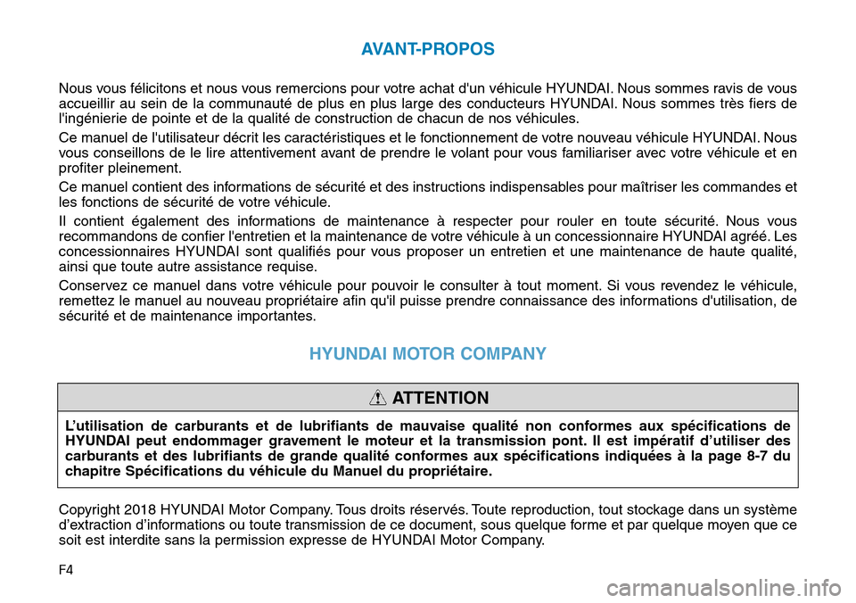 Hyundai Kona 2019 Manuel du propriétaire (in French) F4
AVANT-PROPOS
Nous vous félicitons et nous vous remercions pour votre achat dun véhicule HYUNDAI. Nous sommes ravis de vous
accueillir au sein de la communauté de plus en plus large des conducte Hyundai Kona 2019 Manuel du propriétaire (in French) F4
AVANT-PROPOS
Nous vous félicitons et nous vous remercions pour votre achat dun véhicule HYUNDAI. Nous sommes ravis de vous
accueillir au sein de la communauté de plus en plus large des conducte