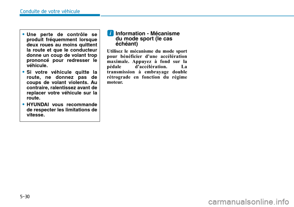 Hyundai Kona 2019 Manuel du propriétaire (in French) 5-30
Information - Mécanisme
du mode sport (le cas
échéant)
Utilisez le mécanisme du mode sport
pour bénéficier dune accélération
maximale. Appuyez à fond sur la
pédale daccélération. La Hyundai Kona 2019 Manuel du propriétaire (in French) 5-30
Information - Mécanisme
du mode sport (le cas
échéant)
Utilisez le mécanisme du mode sport
pour bénéficier dune accélération
maximale. Appuyez à fond sur la
pédale daccélération. La
