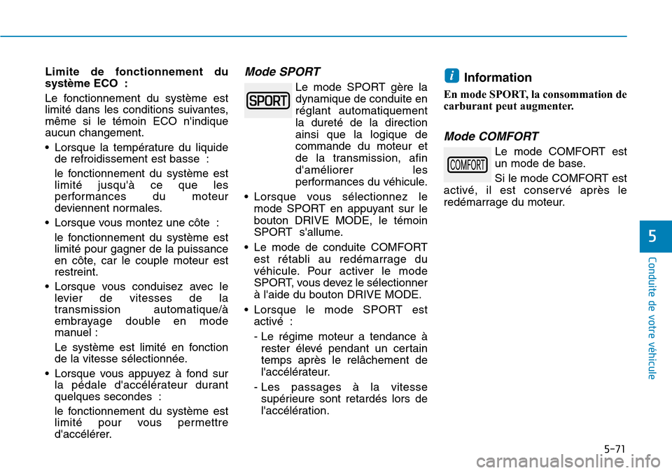 Hyundai Kona 2019  Manuel du propriétaire (in French) 5-71
Conduite de votre véhicule
5
Limite de fonctionnement du
système ECO :
Le fonctionnement du système est
limité dans les conditions suivantes,
même si le témoin ECO nindique
aucun changemen