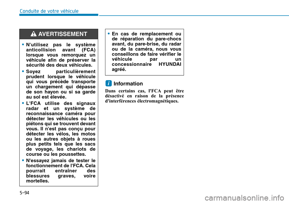 Hyundai Kona 2019 Manuel du propriétaire (in French) 5-94
Conduite de votre véhicule
Information
Dans certains cas, lFCA peut être
désactivé en raison de la présence
dinterférences électromagnétiques.
i
•Nutilisez pas le système
anticolli Hyundai Kona 2019 Manuel du propriétaire (in French) 5-94
Conduite de votre véhicule
Information
Dans certains cas, lFCA peut être
désactivé en raison de la présence
dinterférences électromagnétiques.
i
•Nutilisez pas le système
anticolli