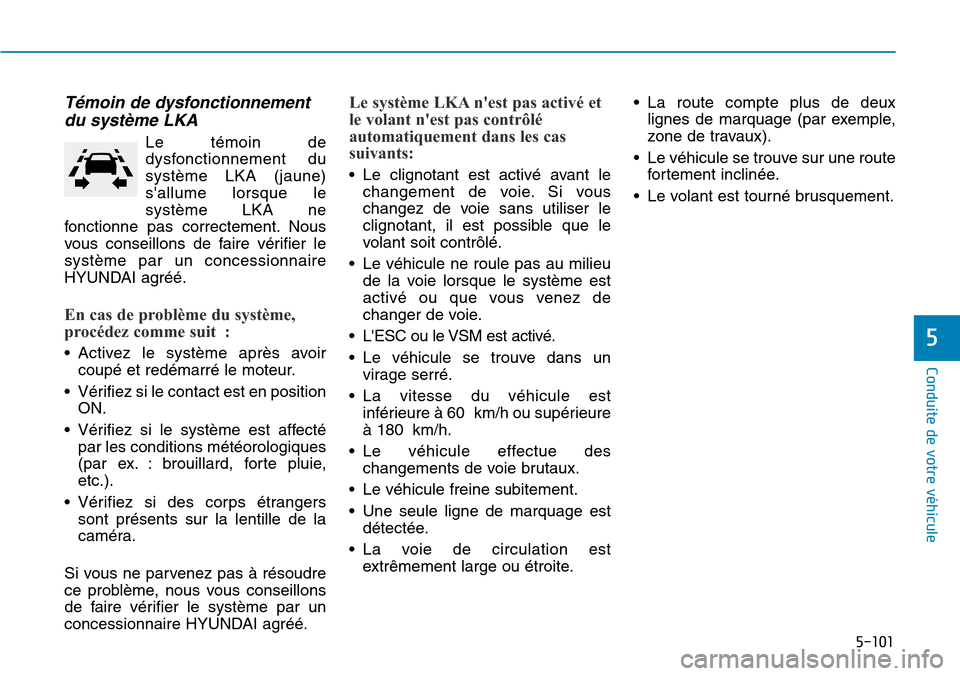 Hyundai Kona 2019 Manuel du propriétaire (in French) 5-101
Conduite de votre véhicule
5
Témoin de dysfonctionnement
du système LKA
Le témoin de
dysfonctionnement du
système LKA (jaune)
sallume lorsque le
système LKA ne
fonctionne pas correctemen Hyundai Kona 2019 Manuel du propriétaire (in French) 5-101
Conduite de votre véhicule
5
Témoin de dysfonctionnement
du système LKA
Le témoin de
dysfonctionnement du
système LKA (jaune)
sallume lorsque le
système LKA ne
fonctionne pas correctemen