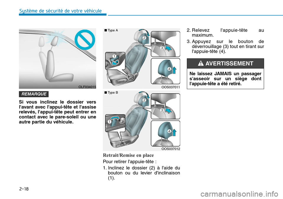 Hyundai Kona 2019 Manuel du propriétaire (in French) 2-18
Système de sécurité de votre véhicule
Si vous inclinez le dossier vers
lavant avec lappui-tête et lassise
relevés, lappui-tête peut entrer en
contact avec le pare-soleil ou une
autre Hyundai Kona 2019 Manuel du propriétaire (in French) 2-18
Système de sécurité de votre véhicule
Si vous inclinez le dossier vers
lavant avec lappui-tête et lassise
relevés, lappui-tête peut entrer en
contact avec le pare-soleil ou une
autre