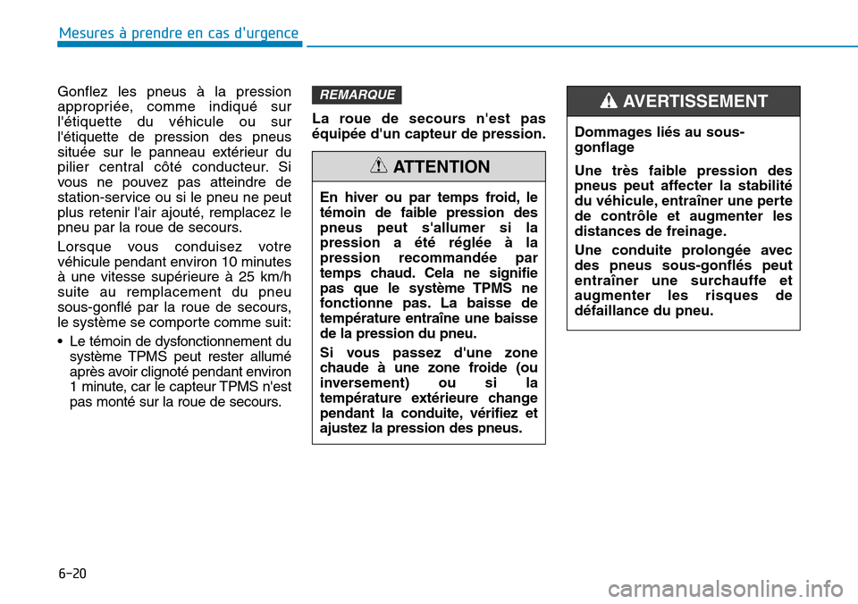 Hyundai Kona 2019 Manuel du propriétaire (in French) 6-20
Mesures à prendre en cas durgence
Gonflez les pneus à la pression
appropriée, comme indiqué sur
létiquette du véhicule ou sur
létiquette de pression des pneus
située sur le panneau ex Hyundai Kona 2019 Manuel du propriétaire (in French) 6-20
Mesures à prendre en cas durgence
Gonflez les pneus à la pression
appropriée, comme indiqué sur
létiquette du véhicule ou sur
létiquette de pression des pneus
située sur le panneau ex