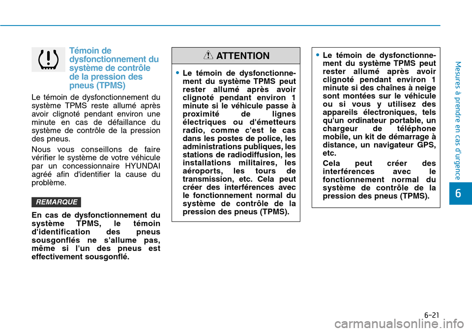 Hyundai Kona 2019 Manuel du propriétaire (in French) 6-21
Mesures à prendre en cas durgence
6
Témoin de
dysfonctionnement du
système de contrôle
de la pression des
pneus (TPMS)
Le témoin de dysfonctionnement du
système TPMS reste allumé après
Hyundai Kona 2019 Manuel du propriétaire (in French) 6-21
Mesures à prendre en cas durgence
6
Témoin de
dysfonctionnement du
système de contrôle
de la pression des
pneus (TPMS)
Le témoin de dysfonctionnement du
système TPMS reste allumé après