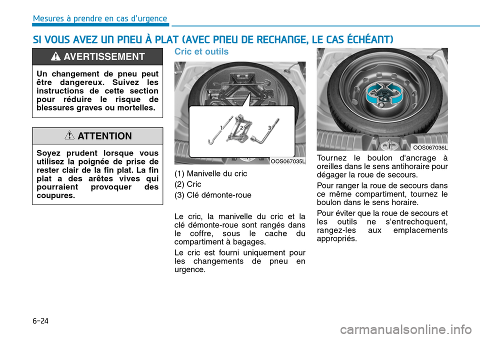 Hyundai Kona 2019 Manuel du propriétaire (in French) 6-24
Mesures à prendre en cas durgence
Cric et outils
(1) Manivelle du cric
(2) Cric
(3) Clé démonte-roue
Le cric, la manivelle du cric et la
clé démonte-roue sont rangés dans
le coffre, sou Hyundai Kona 2019 Manuel du propriétaire (in French) 6-24
Mesures à prendre en cas durgence
Cric et outils
(1) Manivelle du cric
(2) Cric
(3) Clé démonte-roue
Le cric, la manivelle du cric et la
clé démonte-roue sont rangés dans
le coffre, sou