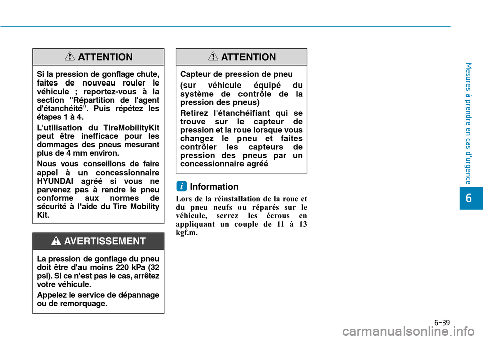 Hyundai Kona 2019 Manuel du propriétaire (in French) 6-39
Mesures à prendre en cas durgence
6
Information
Lors de la réinstallation de la roue et
du pneu neufs ou réparés sur le
véhicule, serrez les écrous en
appliquant un couple de 11 Ã 13
kgf Hyundai Kona 2019 Manuel du propriétaire (in French) 6-39
Mesures à prendre en cas durgence
6
Information
Lors de la réinstallation de la roue et
du pneu neufs ou réparés sur le
véhicule, serrez les écrous en
appliquant un couple de 11 Ã 13
kgf