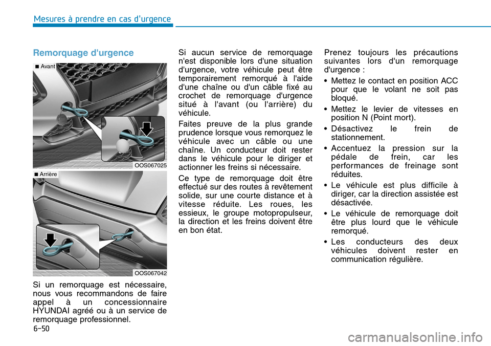 Hyundai Kona 2019  Manuel du propriétaire (in French) 6-50
Mesures à prendre en cas durgence 
Remorquage durgence
Si un remorquage est nécessaire,
nous vous recommandons de faire
appel à un concessionnaire
HYUNDAI agréé ou à un service de
remorqu Hyundai Kona 2019  Manuel du propriétaire (in French) 6-50
Mesures à prendre en cas durgence 
Remorquage durgence
Si un remorquage est nécessaire,
nous vous recommandons de faire
appel à un concessionnaire
HYUNDAI agréé ou à un service de
remorqu