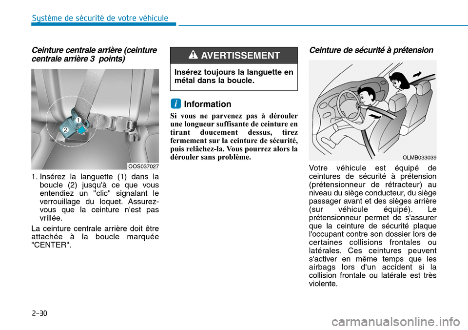 Hyundai Kona 2019  Manuel du propriétaire (in French) 2-30
Système de sécurité de votre véhicule 
Ceinture centrale arrière (ceinture
centrale arrière 3 points)
1. Insérez la languette (1) dans la
boucle (2) jusquà ce que vous
entendiez un cli