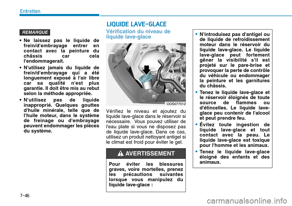Hyundai Kona 2019  Manuel du propriétaire (in French) 7-46
Entretien
• Ne laissez pas le liquide de
frein/dembrayage entrer en
contact avec la peinture du
châssis car cela
lendommagerait.
• Nutilisez jamais du liquide de
frein/dembrayage qui a  Hyundai Kona 2019  Manuel du propriétaire (in French) 7-46
Entretien
• Ne laissez pas le liquide de
frein/dembrayage entrer en
contact avec la peinture du
châssis car cela
lendommagerait.
• Nutilisez jamais du liquide de
frein/dembrayage qui a