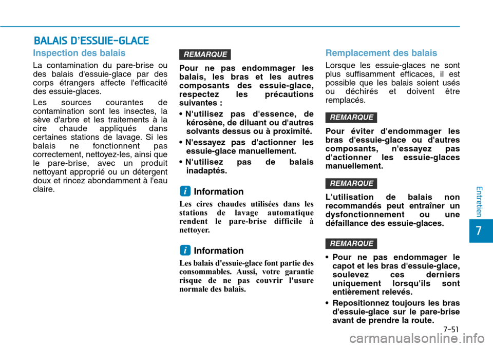 Hyundai Kona 2019 Manuel du propriétaire (in French) 7-51
7
Entretien
Inspection des balais
La contamination du pare-brise ou
des balais dessuie-glace par des
corps étrangers affecte lefficacité
des essuie-glaces.
Les sources courantes de
contamina Hyundai Kona 2019 Manuel du propriétaire (in French) 7-51
7
Entretien
Inspection des balais
La contamination du pare-brise ou
des balais dessuie-glace par des
corps étrangers affecte lefficacité
des essuie-glaces.
Les sources courantes de
contamina