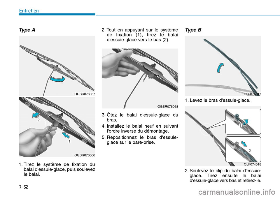 Hyundai Kona 2019 Manuel du propriétaire (in French) 7-52
Entretien
Type A
1. Tirez le système de fixation du
balai dessuie-glace, puis soulevez
le balai.2. Tout en appuyant sur le système
de fixation (1), tirez le balai
dessuie-glace vers le bas (2 Hyundai Kona 2019 Manuel du propriétaire (in French) 7-52
Entretien
Type A
1. Tirez le système de fixation du
balai dessuie-glace, puis soulevez
le balai.2. Tout en appuyant sur le système
de fixation (1), tirez le balai
dessuie-glace vers le bas (2