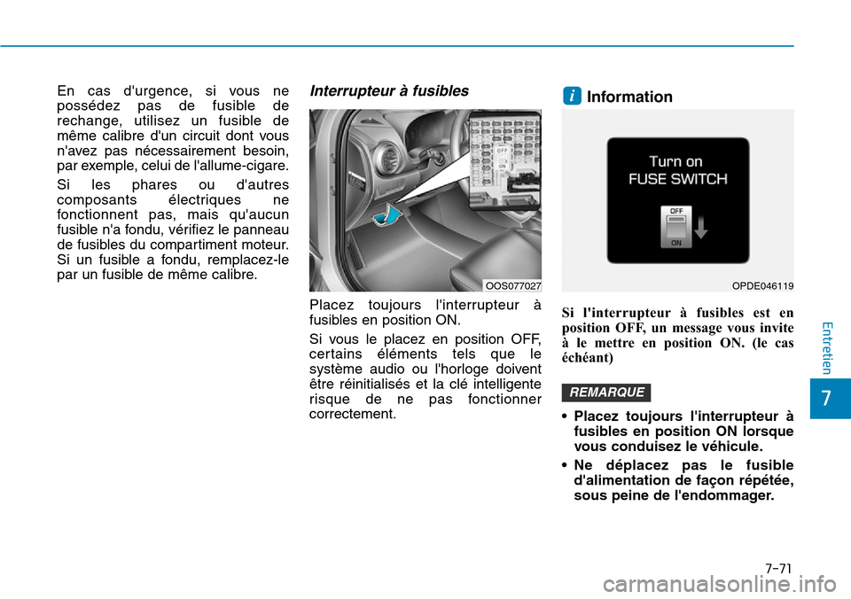 Hyundai Kona 2019 Manuel du propriétaire (in French) 7-71
7
Entretien
En cas durgence, si vous ne
possédez pas de fusible de
rechange, utilisez un fusible de
même calibre dun circuit dont vous
navez pas nécessairement besoin,
par exemple, celui de Hyundai Kona 2019 Manuel du propriétaire (in French) 7-71
7
Entretien
En cas durgence, si vous ne
possédez pas de fusible de
rechange, utilisez un fusible de
même calibre dun circuit dont vous
navez pas nécessairement besoin,
par exemple, celui de