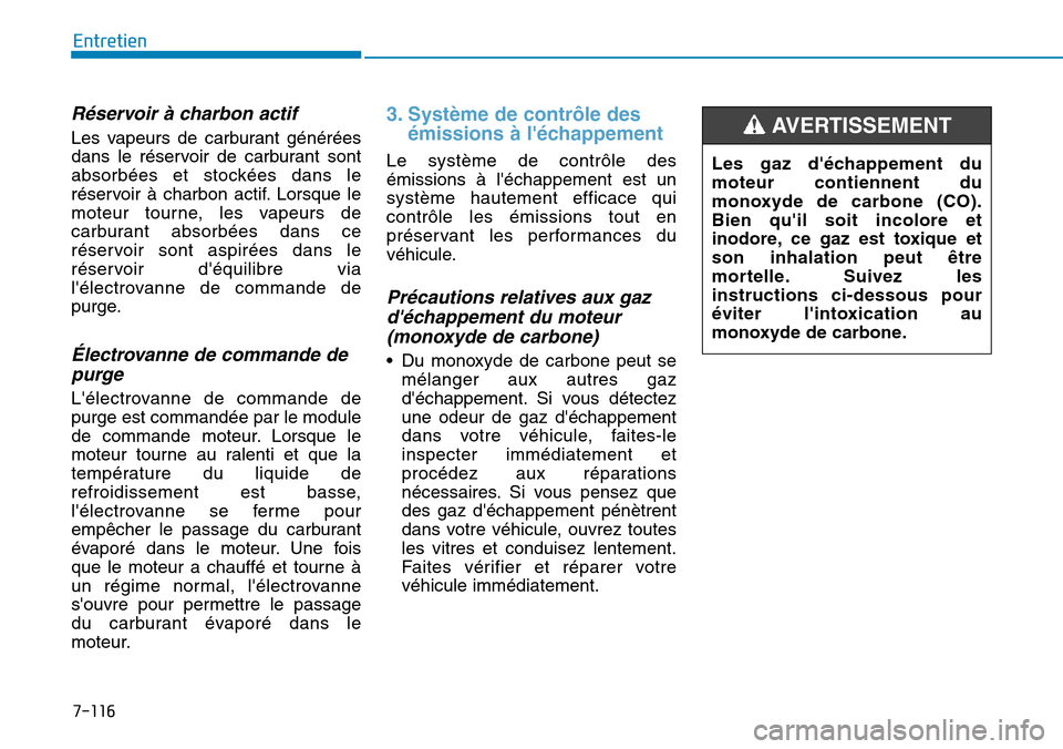 Hyundai Kona 2019 Manuel du propriétaire (in French) 7-116
Entretien
Réservoir à charbon actif
Les vapeurs de carburant générées
dans le réservoir de carburant sont
absorbées et stockées dans le
réservoir à charbon actif. Lorsque le
moteur to Hyundai Kona 2019 Manuel du propriétaire (in French) 7-116
Entretien
Réservoir à charbon actif
Les vapeurs de carburant générées
dans le réservoir de carburant sont
absorbées et stockées dans le
réservoir à charbon actif. Lorsque le
moteur to
