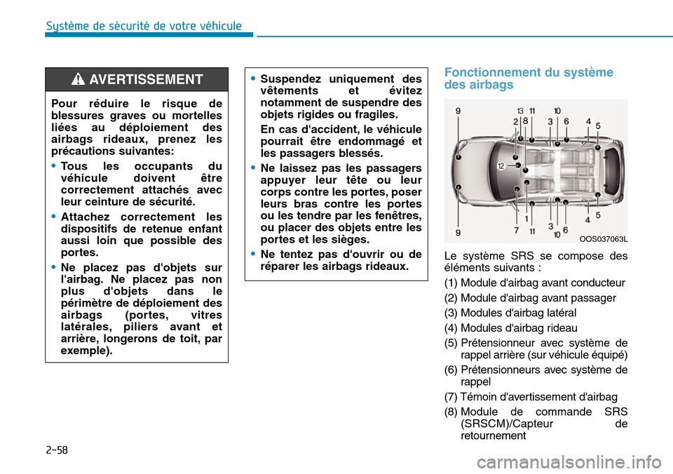 Hyundai Kona 2019 Manuel du propriétaire (in French) 2-58
Système de sécurité de votre véhicule
Fonctionnement du système
des airbags
Le système SRS se compose des
éléments suivants :
(1) Module dairbag avant conducteur
(2) Module dairbag av Hyundai Kona 2019 Manuel du propriétaire (in French) 2-58
Système de sécurité de votre véhicule
Fonctionnement du système
des airbags
Le système SRS se compose des
éléments suivants :
(1) Module dairbag avant conducteur
(2) Module dairbag av