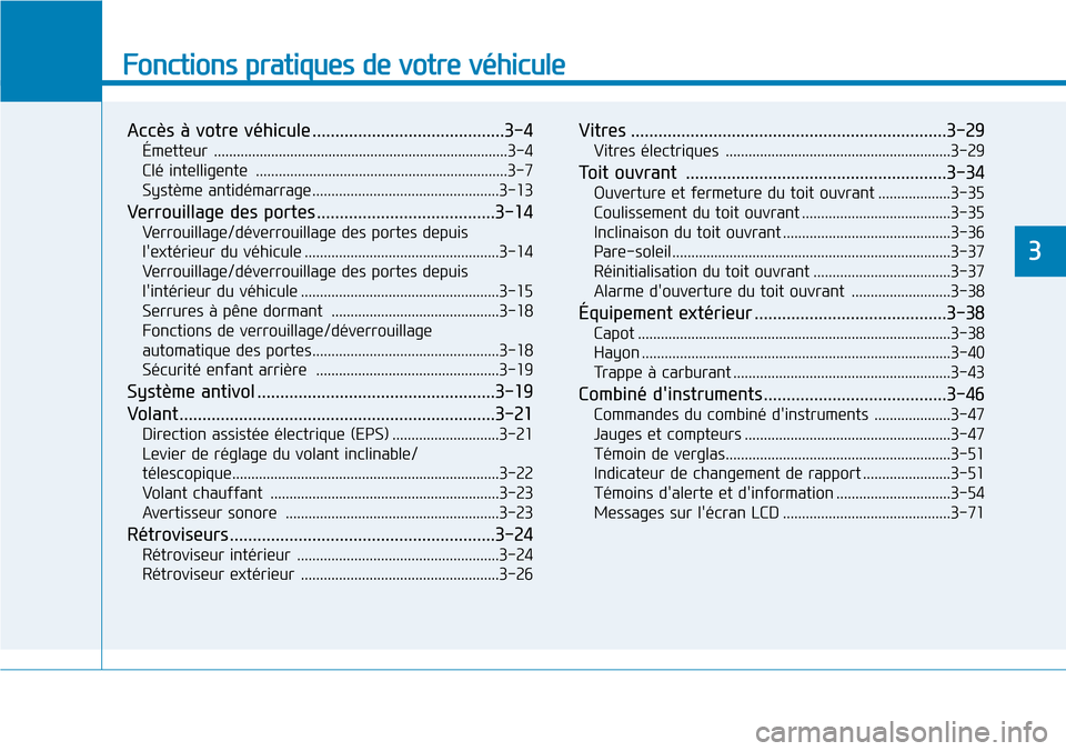 Hyundai Kona 2019 Manuel du propriétaire (in French) Fonctions pratiques de votre véhicule
Accès à votre véhicule ..........................................3-4
Émetteur .............................................................................3 Hyundai Kona 2019 Manuel du propriétaire (in French) Fonctions pratiques de votre véhicule
Accès à votre véhicule ..........................................3-4
Émetteur .............................................................................3