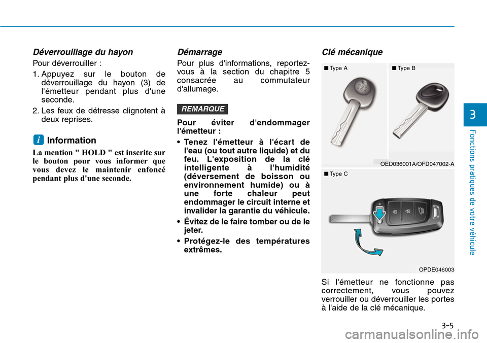 Hyundai Kona 2019 Manuel du propriétaire (in French) 3-5
Fonctions pratiques de votre véhicule
Déverrouillage du hayon
Pour déverrouiller :
1. Appuyez sur le bouton de
déverrouillage du hayon (3) de
lémetteur pendant plus dune
seconde.
2. Les fe Hyundai Kona 2019 Manuel du propriétaire (in French) 3-5
Fonctions pratiques de votre véhicule
Déverrouillage du hayon
Pour déverrouiller :
1. Appuyez sur le bouton de
déverrouillage du hayon (3) de
lémetteur pendant plus dune
seconde.
2. Les fe