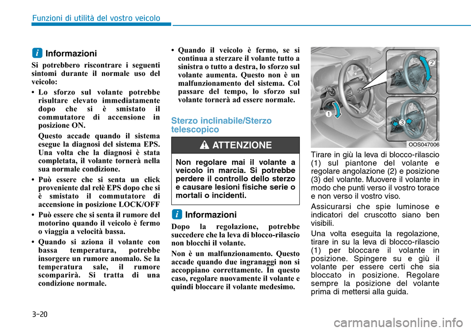 Hyundai Kona 2019 Manuale del proprietario (in Italian) 3-20
Funzioni di utilità del vostro veicolo
Informazioni
Si potrebbero riscontrare i seguenti
sintomi durante il normale uso del
veicolo:
• Lo sforzo sul volante potrebbe
risultare elevato immediat Hyundai Kona 2019 Manuale del proprietario (in Italian) 3-20
Funzioni di utilità del vostro veicolo
Informazioni
Si potrebbero riscontrare i seguenti
sintomi durante il normale uso del
veicolo:
• Lo sforzo sul volante potrebbe
risultare elevato immediat