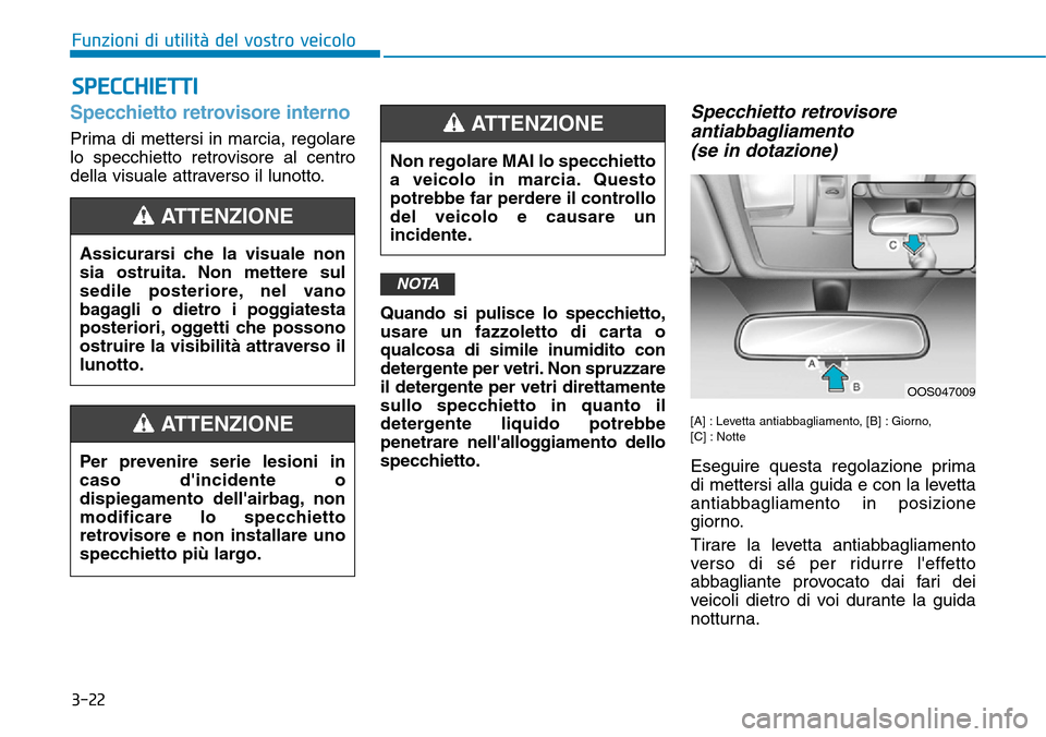 Hyundai Kona 2019 Manuale del proprietario (in Italian) 3-22
Funzioni di utilità del vostro veicolo
SPECCHIETTI
Specchietto retrovisore interno
Prima di mettersi in marcia, regolare
lo specchietto retrovisore al centro
della visuale attraverso il lunotto. Hyundai Kona 2019 Manuale del proprietario (in Italian) 3-22
Funzioni di utilità del vostro veicolo
SPECCHIETTI
Specchietto retrovisore interno
Prima di mettersi in marcia, regolare
lo specchietto retrovisore al centro
della visuale attraverso il lunotto.
