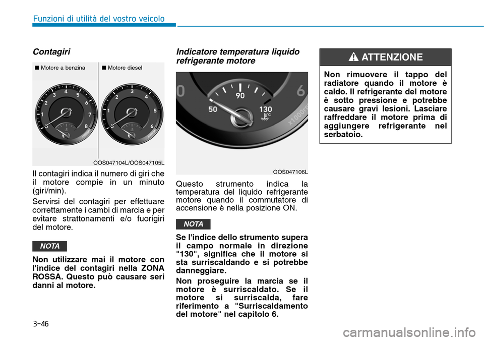 Hyundai Kona 2019 Manuale del proprietario (in Italian) 3-46
Funzioni di utilità del vostro veicolo
Non rimuovere il tappo del
radiatore quando il motore è
caldo. Il refrigerante del motore
è sotto pressione e potrebbe
causare gravi lesioni. Lasciare
ra Hyundai Kona 2019 Manuale del proprietario (in Italian) 3-46
Funzioni di utilità del vostro veicolo
Non rimuovere il tappo del
radiatore quando il motore è
caldo. Il refrigerante del motore
è sotto pressione e potrebbe
causare gravi lesioni. Lasciare
ra