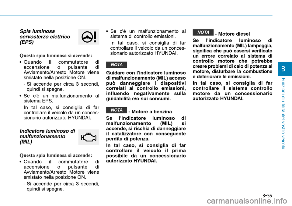 Hyundai Kona 2019 Manuale del proprietario (in Italian) 3-55
Funzioni di utilità del vostro veicolo
3
Spia luminosa
servosterzo elettrico
(EPS)
Questa spia luminosa si accende:
• Quando il commutatore di
accensione o pulsante di
Avviamento/Arresto Motor Hyundai Kona 2019 Manuale del proprietario (in Italian) 3-55
Funzioni di utilità del vostro veicolo
3
Spia luminosa
servosterzo elettrico
(EPS)
Questa spia luminosa si accende:
• Quando il commutatore di
accensione o pulsante di
Avviamento/Arresto Motor