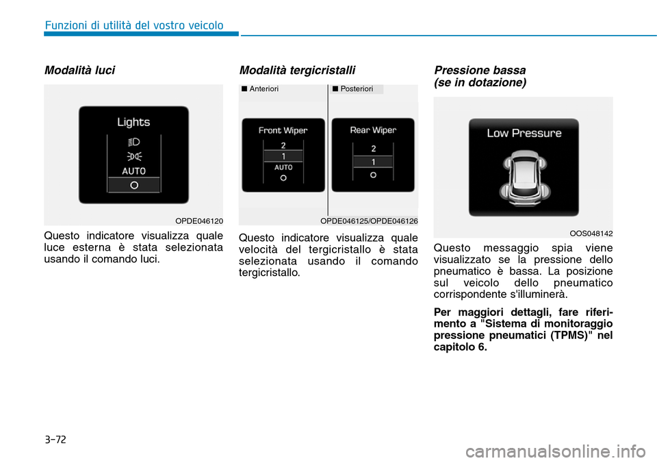 Hyundai Kona 2019 Manuale del proprietario (in Italian) OPDE046125/OPDE046126
■Anteriori■Posteriori
3-72
Funzioni di utilità del vostro veicolo
Modalità luci
Questo indicatore visualizza quale
luce esterna è stata selezionata
usando il comando luci Hyundai Kona 2019 Manuale del proprietario (in Italian) OPDE046125/OPDE046126
■Anteriori■Posteriori
3-72
Funzioni di utilità del vostro veicolo
Modalità luci
Questo indicatore visualizza quale
luce esterna è stata selezionata
usando il comando luci