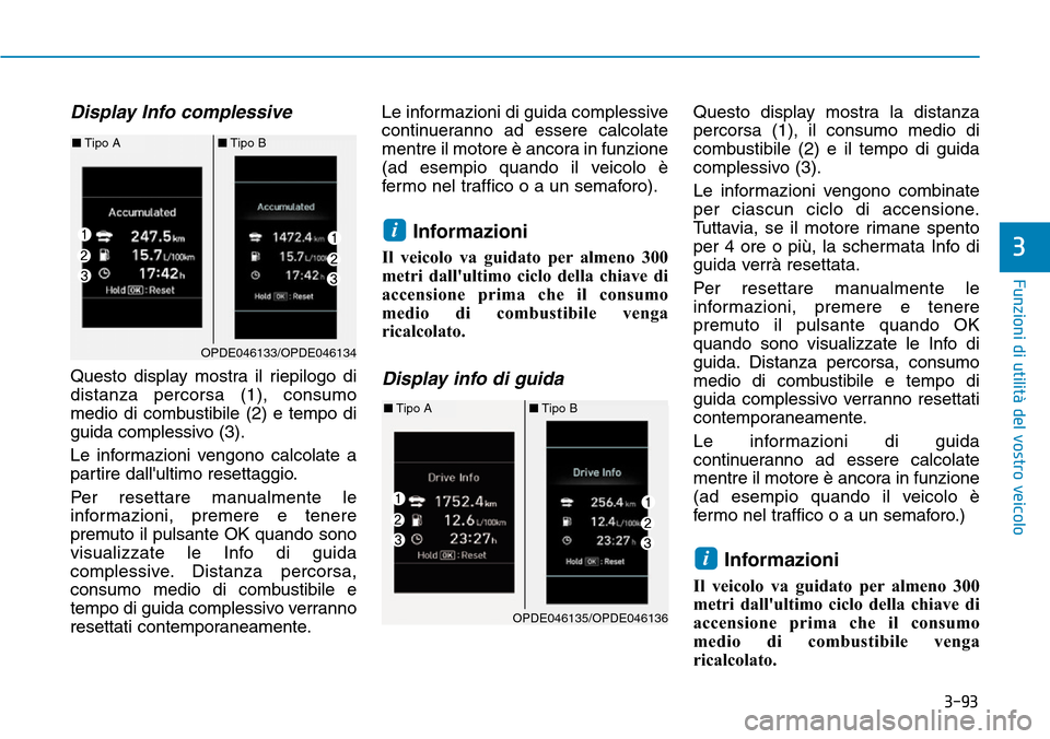 Hyundai Kona 2019 Manuale del proprietario (in Italian) 3-93
Funzioni di utilità del vostro veicolo
3
Display Info complessive
Questo display mostra il riepilogo di
distanza percorsa (1), consumo
medio di combustibile (2) e tempo di
guida complessivo (3) Hyundai Kona 2019 Manuale del proprietario (in Italian) 3-93
Funzioni di utilità del vostro veicolo
3
Display Info complessive
Questo display mostra il riepilogo di
distanza percorsa (1), consumo
medio di combustibile (2) e tempo di
guida complessivo (3)