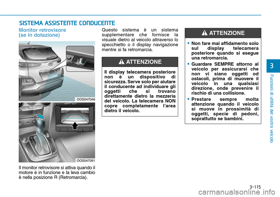Hyundai Kona 2019 Manuale del proprietario (in Italian) 3-115
Funzioni di utilità del vostro veicolo
3
SISTEMA ASSISTENTE CONDUCENTE
Monitor retrovisore
(se in dotazione)
Il monitor retrovisore si attiva quando il
motore è in funzione e la leva cambio
è Hyundai Kona 2019 Manuale del proprietario (in Italian) 3-115
Funzioni di utilità del vostro veicolo
3
SISTEMA ASSISTENTE CONDUCENTE
Monitor retrovisore
(se in dotazione)
Il monitor retrovisore si attiva quando il
motore è in funzione e la leva cambio
è