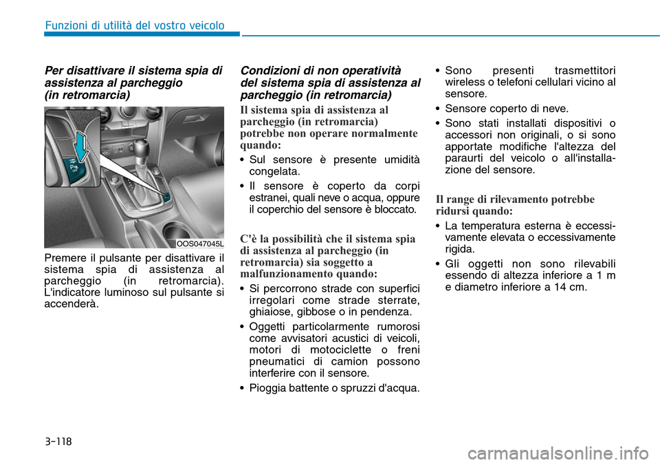 Hyundai Kona 2019 Manuale del proprietario (in Italian) 3-118
Funzioni di utilità del vostro veicolo
Per disattivare il sistema spia di
assistenza al parcheggio
(in retromarcia)
Premere il pulsante per disattivare il
sistema spia di assistenza al
parcheg Hyundai Kona 2019 Manuale del proprietario (in Italian) 3-118
Funzioni di utilità del vostro veicolo
Per disattivare il sistema spia di
assistenza al parcheggio
(in retromarcia)
Premere il pulsante per disattivare il
sistema spia di assistenza al
parcheg