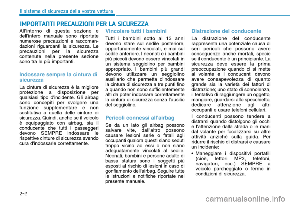 Hyundai Kona 2019  Manuale del proprietario (in Italian) 2-2
Allinterno di questa sezione e
dellintero manuale sono riportate
numerose precauzioni e raccoman-
dazioni riguardanti la sicurezza. Le
precauzioni per la sicurezza
contenute nella presente sezio