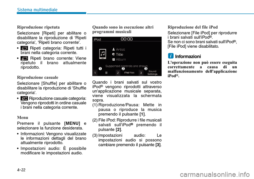 Hyundai Kona 2019  Manuale del proprietario (in Italian) 4-22
Sistema multimediale
Riproduzione ripetuta
Selezionare [Ripeti] per abilitare o
disabilitare la riproduzione di Ripeti
categoria, Ripeti brano corrente.
• Ripeti categoria: Ripeti tutti i
b